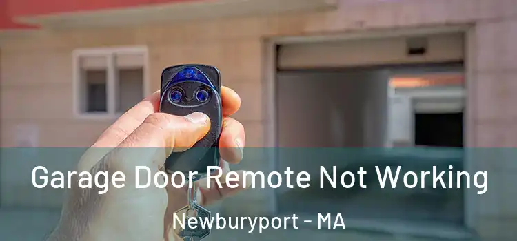  Garage Door Remote Not Working Newburyport - MA